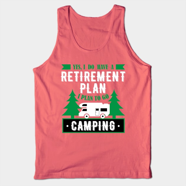 Yes, I Do Have A Retirement Plan I Plan To Go Camping Funny Gift Tank Top by klimentina